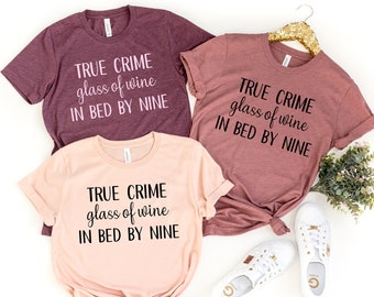 True Crime Glass Of Wine In Bed By Nine Shirt Wine lover Gift Shirt,Mom Gift,Gift Idea