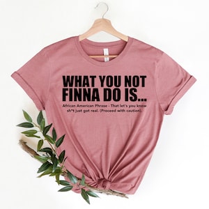 What You Not Finna Do Is Shirt,Black Pride T-shirt,Sarcastic Shirt,Black History T-Shirt,African American Activist Shirt,Gift For Activist image 4