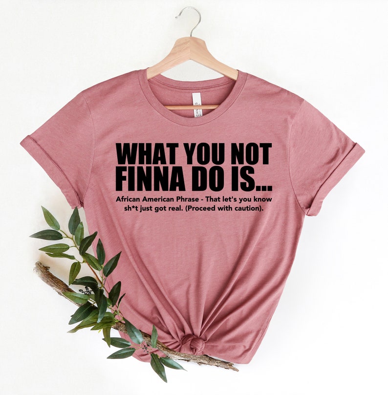 What You Not Finna Do Is Shirt,Black Pride T-shirt,Sarcastic Shirt,Black History T-Shirt,African American Activist Shirt,Gift For Activist image 4