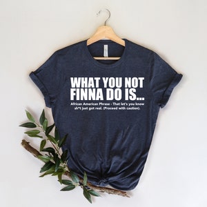 What You Not Finna Do Is Shirt,Black Pride T-shirt,Sarcastic Shirt,Black History T-Shirt,African American Activist Shirt,Gift For Activist image 2