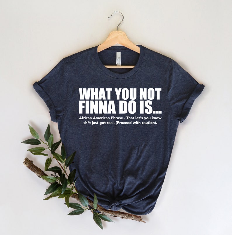 What You Not Finna Do Is Shirt,Black Pride T-shirt,Sarcastic Shirt,Black History T-Shirt,African American Activist Shirt,Gift For Activist image 2