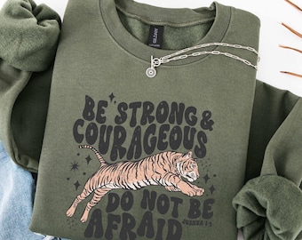 Christian Sweatshirt, Be Strong And Courageous Do Not Be Afraid Joshua 1:9 Tshirt , Bible Verse Tee, Motivational Religious Shirt