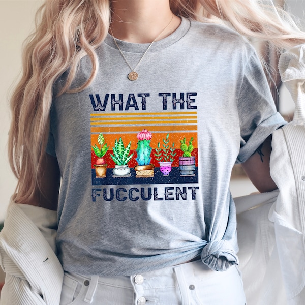 What The Fucculent Funny Cactus Succulent Gardening, The Fucculent shirt, Funny cactus shirt, Cactus shirts, Gardening Shirts, Gardening tee