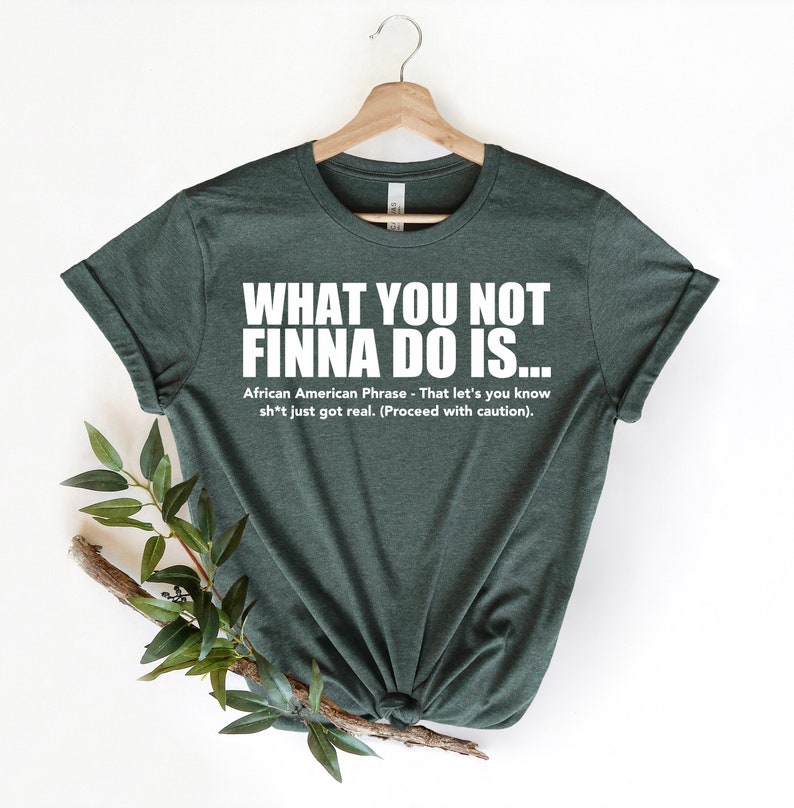 What You Not Finna Do Is Shirt,Black Pride T-shirt,Sarcastic Shirt,Black History T-Shirt,African American Activist Shirt,Gift For Activist image 3