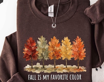 Fall Is My Favorite Color Sweatshirt Autumn Trees Crewneck Cozy Season Brown Sweater Cute Fall Foliage Apparel Thanksgiving Top