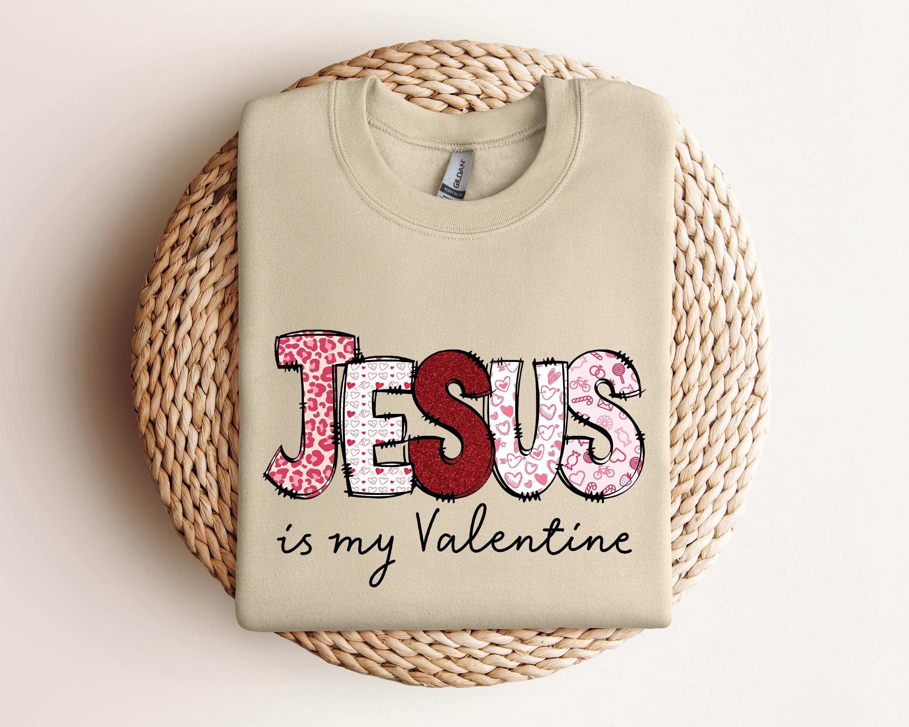 Jesus Valentines Day Shirt, Jesus is My Valentine, Christian Love Sweatshirt, Shirt for Women, Gift for Girlfriend,Religion Valentines Gift