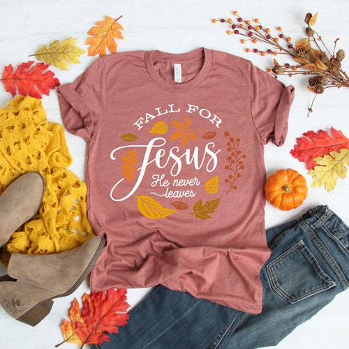 Fall For Jesus He Never Leaves Shirt,Fall Shirt,Thanksgiving Shirt,Thanksgiving Family Matching Shirt,Jesus Shirt,Thanksgiving Dinner