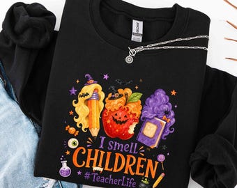 I Smell Children Teacher Sweatshirt, Funny Teacher Halloween Sweatshirt, Teacher Life Hoodie, Witchy Sweater, Halloween Party, Teacher Gift