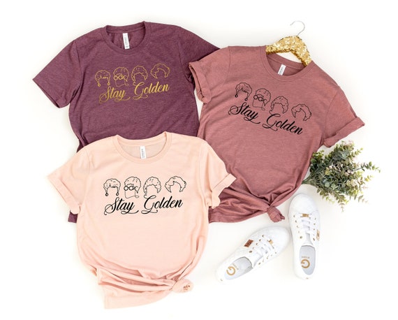 Live Like Rose, Dress Like Blanche, Think Like Dorothy, The Golden Girls Shirt ,Stay Golden Tee ,Stay Golden shirt ,Stay Golden squad