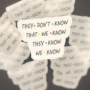 STICKER: They don&#39;t know... Sticker | TV-inspired Sticker | Gift | Merch