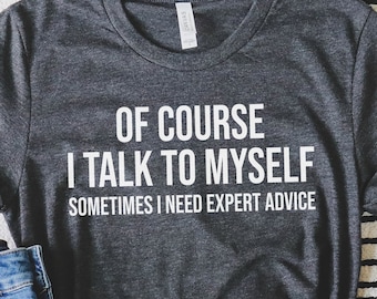 Of Course I Talk To Myself Sometimes I Need Expert Advice SVG, PNG, Funny Shirt Design, Sassy Svg, Funny Quote Svg, Sarcastic Svg, Humor Svg