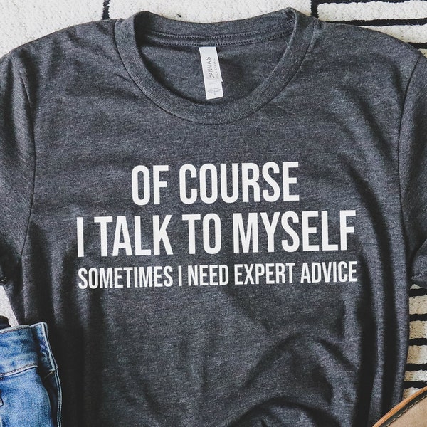 Of Course I Talk To Myself Sometimes I Need Expert Advice SVG, PNG, Funny Shirt Design, Sassy Svg, Funny Quote Svg, Sarcastic Svg, Humor Svg