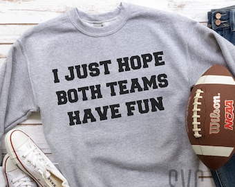 Lustige Sport SVG, PNG, ich hoffe, beide Mannschaften haben Spaß Sofortiger Download, Sarkastisches Fußball Shirt Design, Lustiges Superbowl Party Shirt