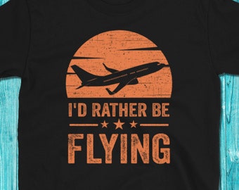 Pilot Shirt, Gift for Pilots, Airplane Lover Shirt, I'd Rather Be Flying, Funny Pilot Gift, Aviation Shirt
