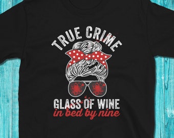True Crime Glass Of Wine In Bed By Nine, True Crime Junkie Tee, Wine Lover Gift, Funny Crime Tee, Funny Wine T-Shirt, True Crime Shirt