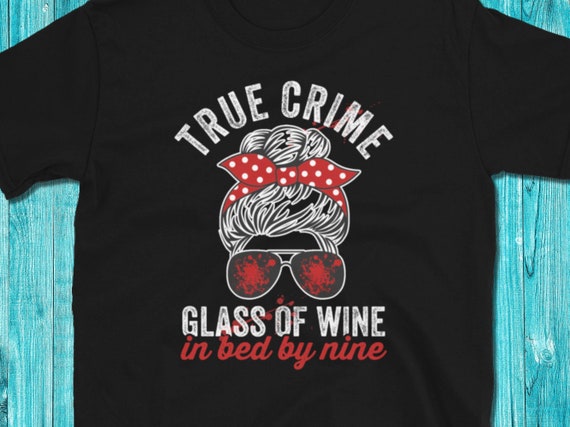 True Crime Junkie Shirt Podcast Funny Wine Gift For Women T-Shirt True Crime Junkie Shirt Podcast Funny Wine Gift For Women T-Shirt