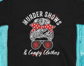 Murder Shows Comfy Clothes Shirt, Funny Shirt, True Crime Shirt, True Crime Junkie, True Crime Fan, Gift for True Crime Fan, Crime Shows