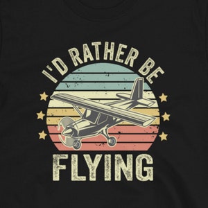 Pilot Shirt, Gift for Pilots, Airplane Lover Shirt, I&#39;d Rather Be Flying, Funny Pilot Gift, Aviation Shirt