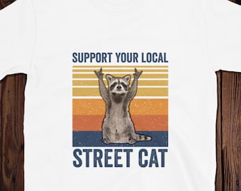 Support Your Local Street Cats Shirt, Funny Raccoon Lover Shirt, Trash Panda Lover Gift