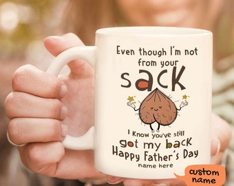 Even Though Im Not from Your Sack Fathers Day Mug Present Happy Fathers Day Gift Funny Step Dad Ball Sack
