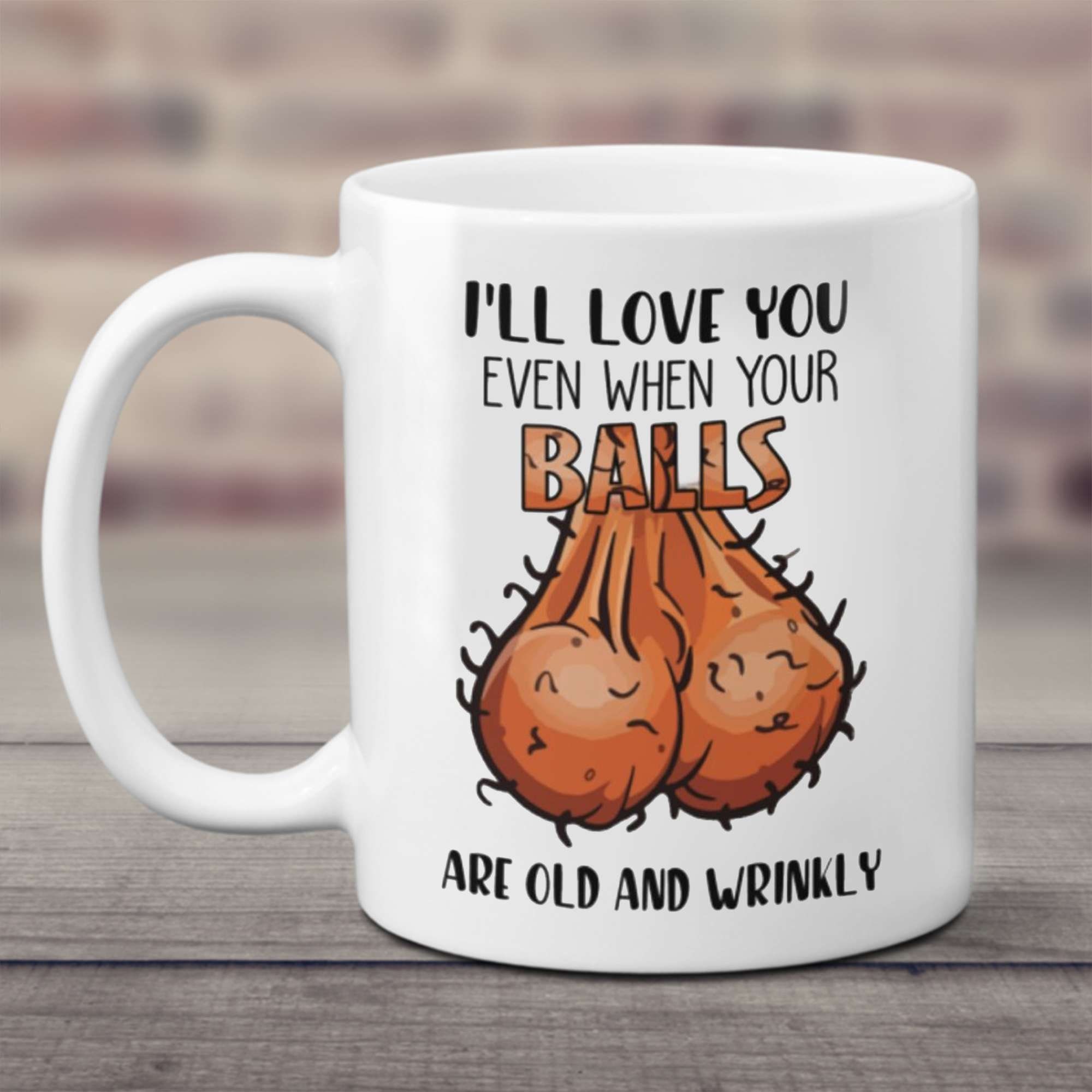 I'll Love You Even When Your Balls Are Old And Wrinkly Etsy