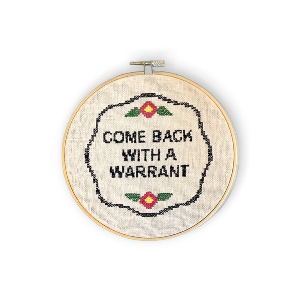 Come Back With A Warrant - finished embroidery hoop sign - imitation cross-stitch art