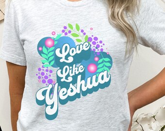 Love Like Yeshua T-Shirt: Retro Christian Gift