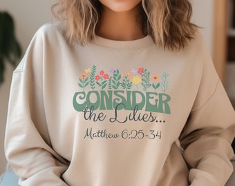 Consider the Lilies Sweatshirt: Christian Women's Floral Bible Verse