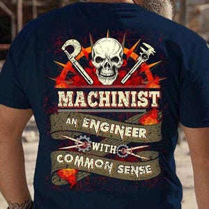 Machinist T-shirt, Machinist Hoodie, Machinist Tee, Machinist Gift - Machinist An Engineer With Common Sense, Gift for the Best Choice.