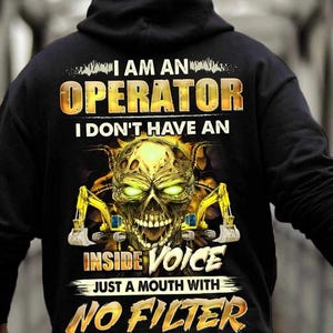 Operator Hoodie, Operator T-Shirts, Operator Gift, Operator Tee - I Am An Operator I Don&#39;t Have An Inside Voice Just A Mouth With No Filter.