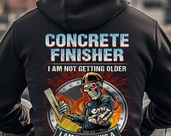 Concrete Finisher T-Shirts,Concrete Finisher Gift,Gift For Concrete Finisher-Concrete Finisher,I Am not Getting Older,I Am Becoming A Legend