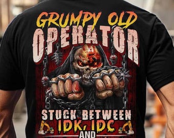 Operator T-Shirts, Operator Hoodie, Operator Gift, Operator Tee, Gift for the Best - Grumpy Old Operator Stuck Between IDK IDC And IDGAF.