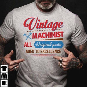 Machinist T-shirt, Machinist Hoodie, Machinist Tee, Machinist Gift, Gift for the Best Choice - Vintage Machinist All Aged To Excellence.
