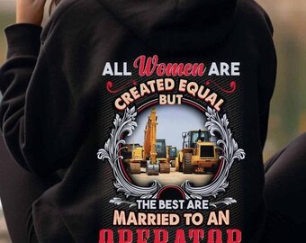Operator Hoodie, Operator T-Shirts, Operator Tee, Operator Gift - All Women Are Created Equal But The Best Are Married To An Operator.
