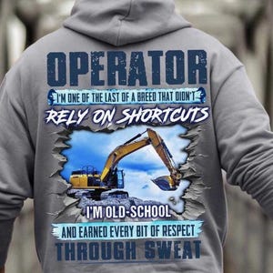 Operator Hoodie, Operator T-Shirts, Operator Gift, Operator Tee - Operator, I&#39;m Old School And Earned Every Bit Of Respect Through Sweat.