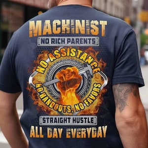 Machinist T-shirt, Machinist Tee, Machinist Hoodie, Gift for Machinist - Machinist No Rich Parents, No Assistance, Straight Hustle.