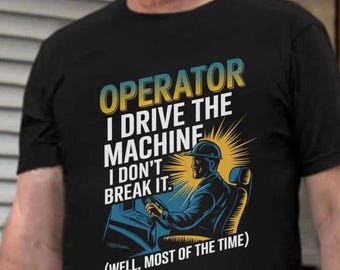 Camisetas de operador, sudadera con capucha de operador, sudaderas de operador - Operador, yo conduzco la máquina, no la rompo (bueno, la mayor parte del tiempo).