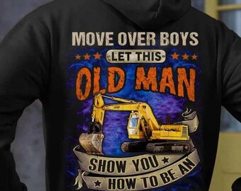 Operator Hoodie, Operator T-Shirts, Operator Tee, Operator Gift - Move Over Boys Let This Old Man, Show You How To Be An Operator.