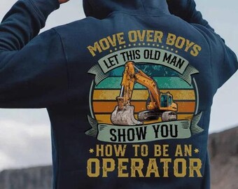 Operator Hoodie, Operator T-Shirts, Operator Tee - Move Over Boys Let This Old Man, Show You How To Be An Operator, Operator Gift.