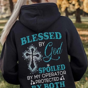 Operator Hoodie, Operator T-Shirts, Operator Tee, Operator Gift - Blessed By God Spoiled By My Operator Protected By Both.