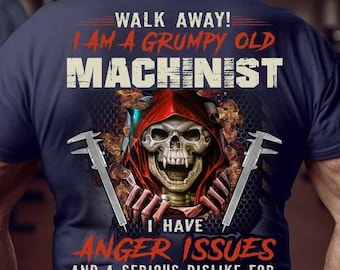 Maskinist T-shirt, maskinistluvtröja - Gå därifrån, jag är en grinig gammal maskinist, jag har ilskaproblem och en allvarlig ogillar dumma människor.
