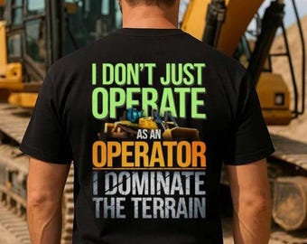 T-shirts pour opérateur, sweat à capuche pour opérateur, t-shirt pour opérateur, sweat-shirts pour opérateur - Je ne suis pas seulement un opérateur, je domine le terrain.