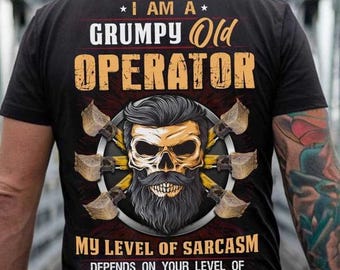 Operator Hoodie, Operator T-Shirts - Operator Gift, I Am A Grumpy Old Operator My Level Of Sarcasm Depends On Your Level of Stupidity.
