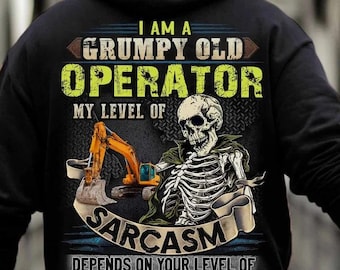 Operator Hoodie, Operator T-Shirts, Operator Gift - I Am A Grumpy Old Operator My Level Of Sarcasm Depends On Your Level of Stupidity.