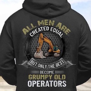 Operator Hoodie, Operator Tee, Operator T-shirts, Operator Gift - All Men Are Created Equal But Only The Best Become Grumpy Old Operators.