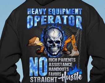 Operator Hoodie, Operator T-Shirts - Heavy Equipment Operator, No Rich Parents, No Assistance, No Handouts, Straight All Day Everday.