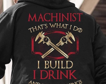 Maskinistluvtröja, maskinist-t-shirt, maskinisttröja, present till familjen - Maskinist, det är vad jag gör, jag bygger, jag dricker och jag vet saker.