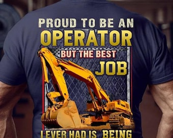 Operator T-shirts, Operator Hoodie, Operator Tee, Operator Gift - Pround To Be An Operator But The Best Job, I Ever Had Is Being A Dad.