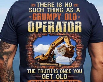 Operator T-shirts, Operator Hoodie, Operator Tee-There Is No Such Thing As A Grumpy Old Operator, The Truth Is Once You Get Old Being Honest