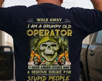 Operator T-Shirts, Operator Hoodie, Operator Tee, Operator Sweatshirts - Walk Away, I Am A Grumpy Old Operator, I Have Anger Issues.
